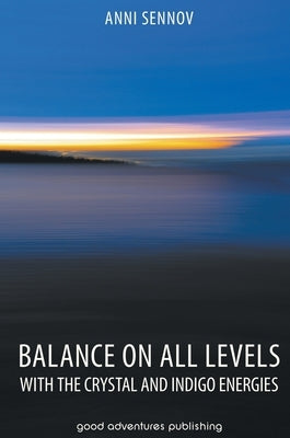 Balance on All Levels with the Crystal and Indigo Energies by Sennov, Anni