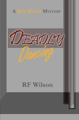 Deadly Dancing: A Rick Ryder Mystery by Wilson, R. F.