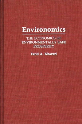 Environomics: The Economics of Environmentally Safe Prosperity by Khavari, Farid