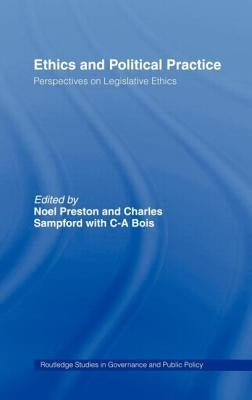 Ethics and Political Practice: Perspectives on Legislative Ethics by Preston, Noel