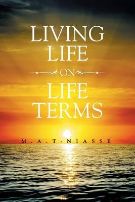 Living life On Life Terms by M. a. T-Niasse