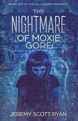 The Nightmare of Moxie Gore by Ryan, Jeremy Scott