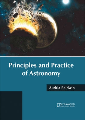 Principles and Practice of Astronomy by Baldwin, Audria