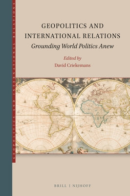 Geopolitics and International Relations: Grounding World Politics Anew by Criekemans, David