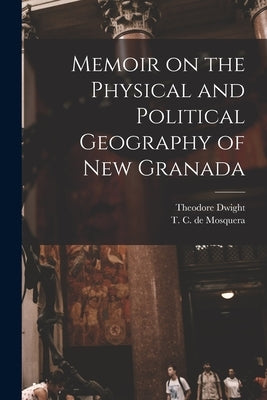 Memoir on the Physical and Political Geography of New Granada by Mosquera, T. C. de (Tomás Cipriano) 17