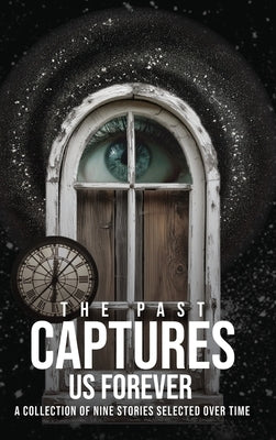 The Past Captures Us Forever by M. Tillinger, Mark