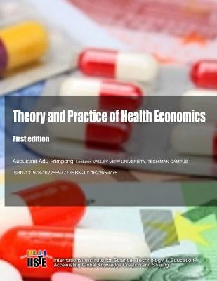 Theory and Practice of Health Economics: First Edition by Frimpong, Augustine Adu