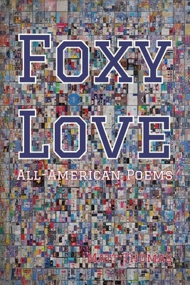 Foxy Love: All-American Poems by Thomas, Matt
