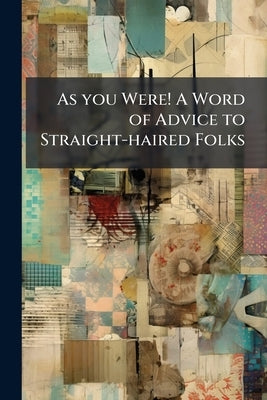As you Were! A Word of Advice to Straight-haired Folks by Anonymous