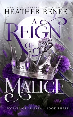 A Reign of Malice: A Wolf Shifter Romantasy Standalone by Renee, Heather