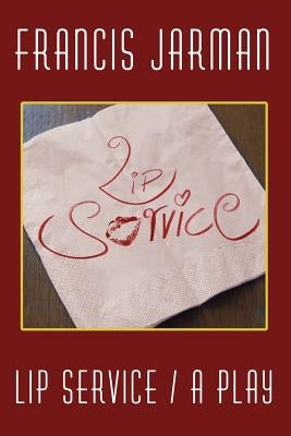 Lip Service: A Play by Jarman, Francis