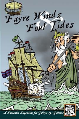 Fayre Winds & Foul Tides: A Fantastic Expansion for Galleys & Galleons by Ermeides, Orestis