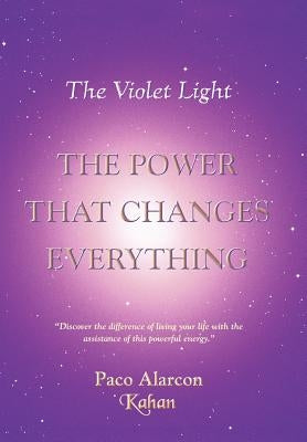 The Violet Light, The Power That Changes Everything by Alarcon -. Kahan, Paco