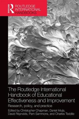 The Routledge International Handbook of Educational Effectiveness and Improvement: Research, policy, and practice by Chapman, Christopher