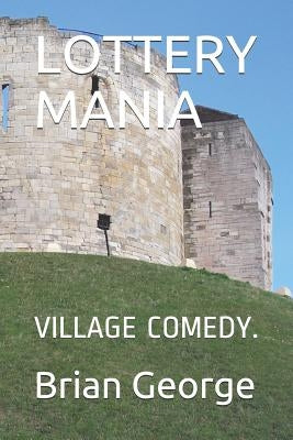 Lottery Mania: Village Comedy. by George, Brian