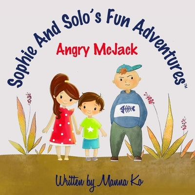 Sophie And Solo's Fun Adventures: Angry McJack by Ko, Manna