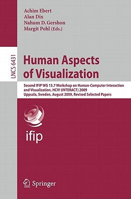 Human Aspects of Visualization: Second Ifip Wg 13.7 Workshop on Human-Computer Interaction and Visualization, Hciv (Interact) 2009, Uppsala, Sweden, A by Ebert, Achim