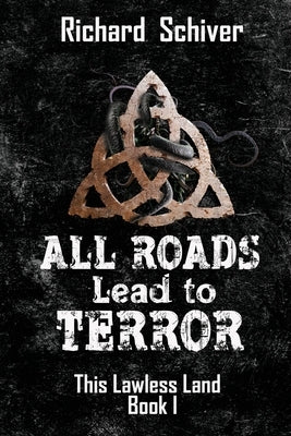All Roads Lead to Terror by Schiver, Richard
