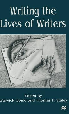 Writing the Lives of Writers by Gould, Warwick