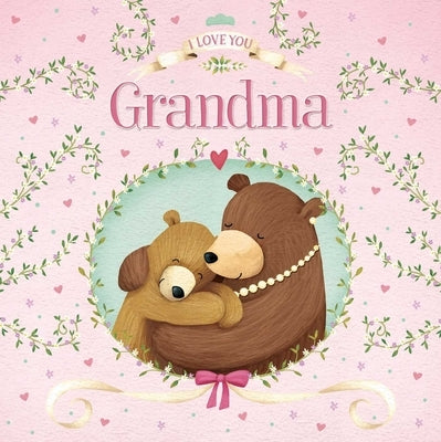 I Love You, Grandma: Padded Board Book by Igloobooks