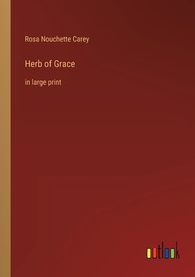 Herb of Grace: in large print by Carey, Rosa Nouchette