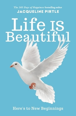 Life IS Beautiful: Here's to New Beginnings by Pirtle, Zoe