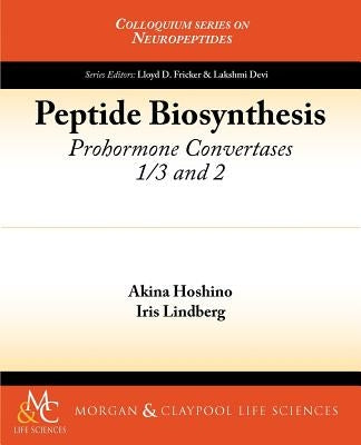 Peptide Biosynthesis: Prohormone Convertases 1/3 and 2 by Hoshino, Akina