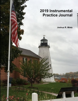 2019 Instrumental Practice Journal by Mietz, Joshua R.