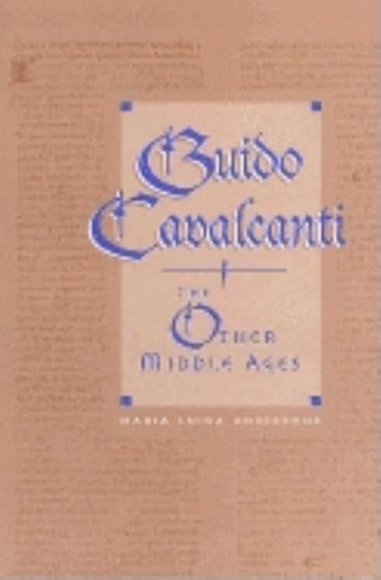 Guido Cavalcanti: The Other Middle Ages by Ardizzone, Maria Luisa