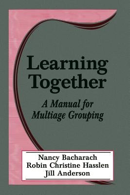 Learning Together: A Manual for Multiage Grouping by Bacharach, Nancy L.