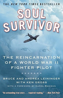 Soul Survivor: The Reincarnation of a World War II Fighter Pilot by Leininger, Bruce