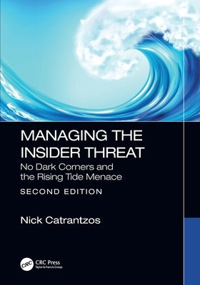 Managing the Insider Threat: No Dark Corners and the Rising Tide Menace by Catrantzos, Nick