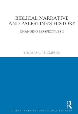 Biblical Narrative and Palestine's History: Changing Perspectives 2 by Thompson, Thomas L.