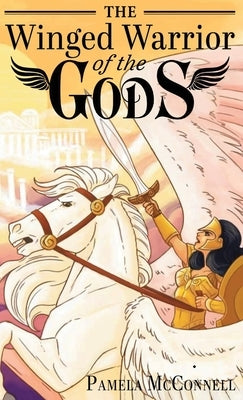 The Winged Warrior of the Gods: Book 1 by McConnel, Pamela J.