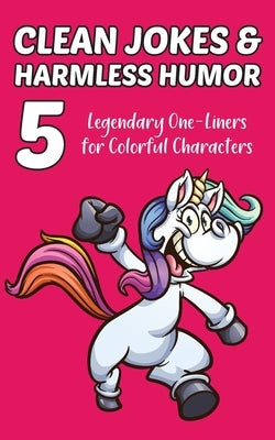 Clean Jokes & Harmless Humor, Vol. 5: Legendary One-Liners for Colorful Characters by Ratay, Stephen