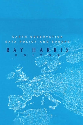 Earth Observation Data Policy and Europe by Harris, Ray