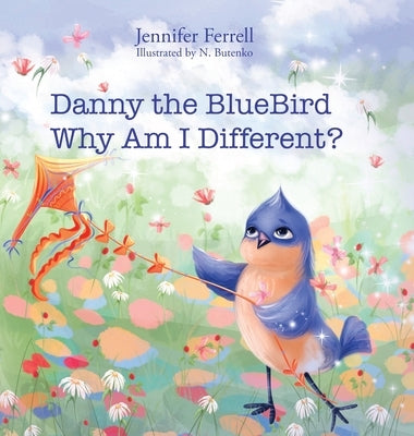 Danny The Bluebird: Why Am I Different? by Ferrell, Jennifer