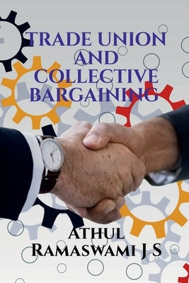 Trade Union and Collective Bargaining by Ramaswami, Athul
