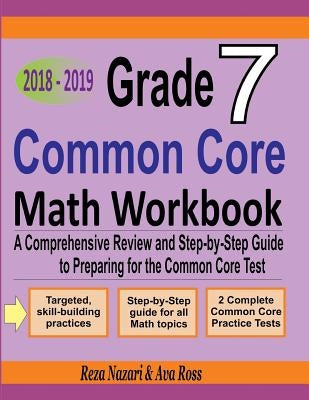 Grade 7 Common Core Mathematics Workbook 2018 - 2019: A Comprehensive Review and Step-by-Step Guide to Preparing for the Common Core Math Test by Ross, Ava