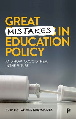 Great Mistakes in Education Policy: And How to Avoid Them in the Future by Lupton, Ruth