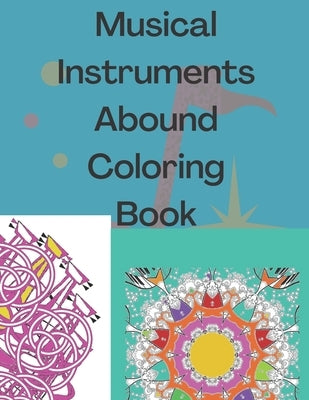 Musical Instruments Abound Coloring Book: Medley of music instruments to color with joy. Patterns and instruments for stress relieving coloring time. by Colortu, Colorus
