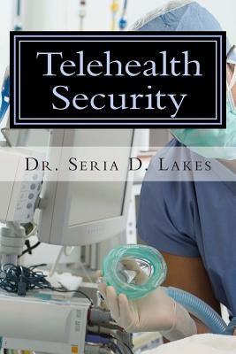 Telehealth Security: An Examination of Variance in Telehealth Security Breaches by Lakes Dsc, Seria D.