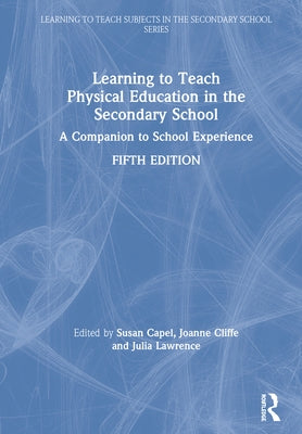 Learning to Teach Physical Education in the Secondary School: A Companion to School Experience by Capel, Susan
