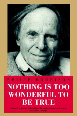 Nothing Is Too Wonderful to Be True by Morrison, Philip