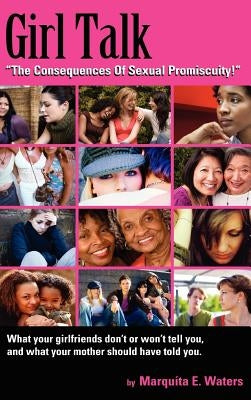 Girl Talk: The Consequences Of Sexual Promiscuity by Waters, Marquita E.