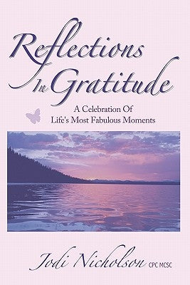 Reflections In Gratitude: A Celebration of Life's Most Fabulous Moments by Nicholson, Jodi