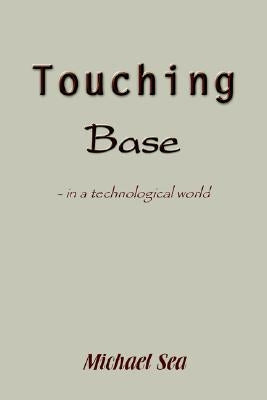 Touching base: - in a technological world by Sea, Michael