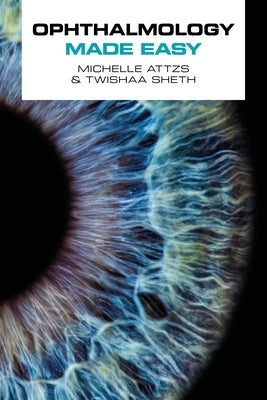Ophthalmology Made Easy by Attzs, Michelle