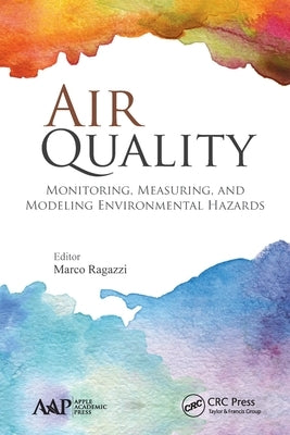 Air Quality: Monitoring, Measuring, and Modeling Environmental Hazards by Ragazzi, Marco