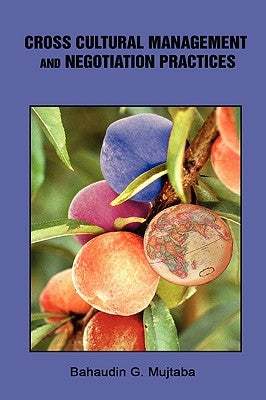 Cross Cultural Management and Negotiation Practices by Mujtaba, Bahaudin Ghulam